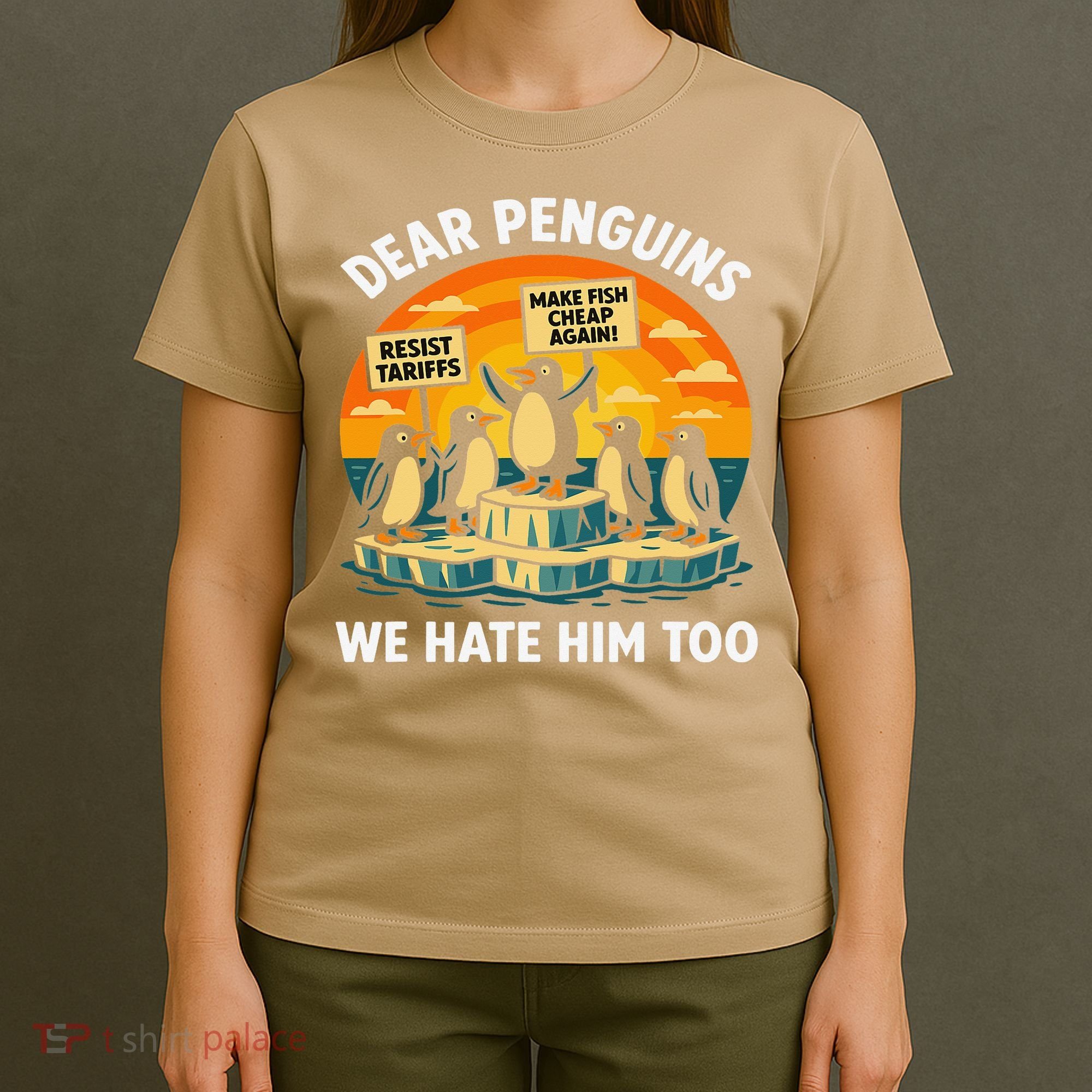 Funny Resist Against Tariffs Dear Penguins We Hate Him Too T-Shirt
