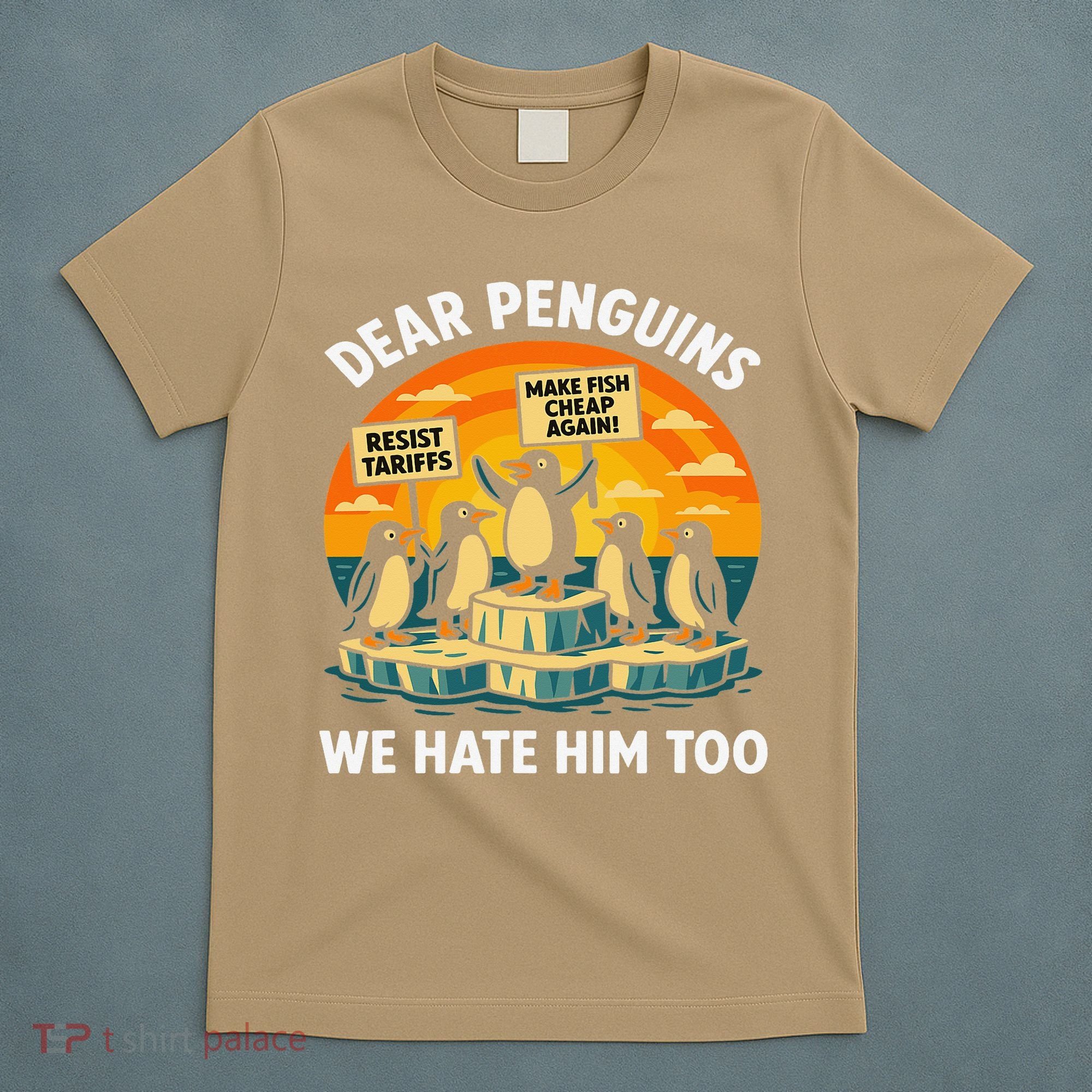 Funny Resist Against Tariffs Dear Penguins We Hate Him Too T-Shirt