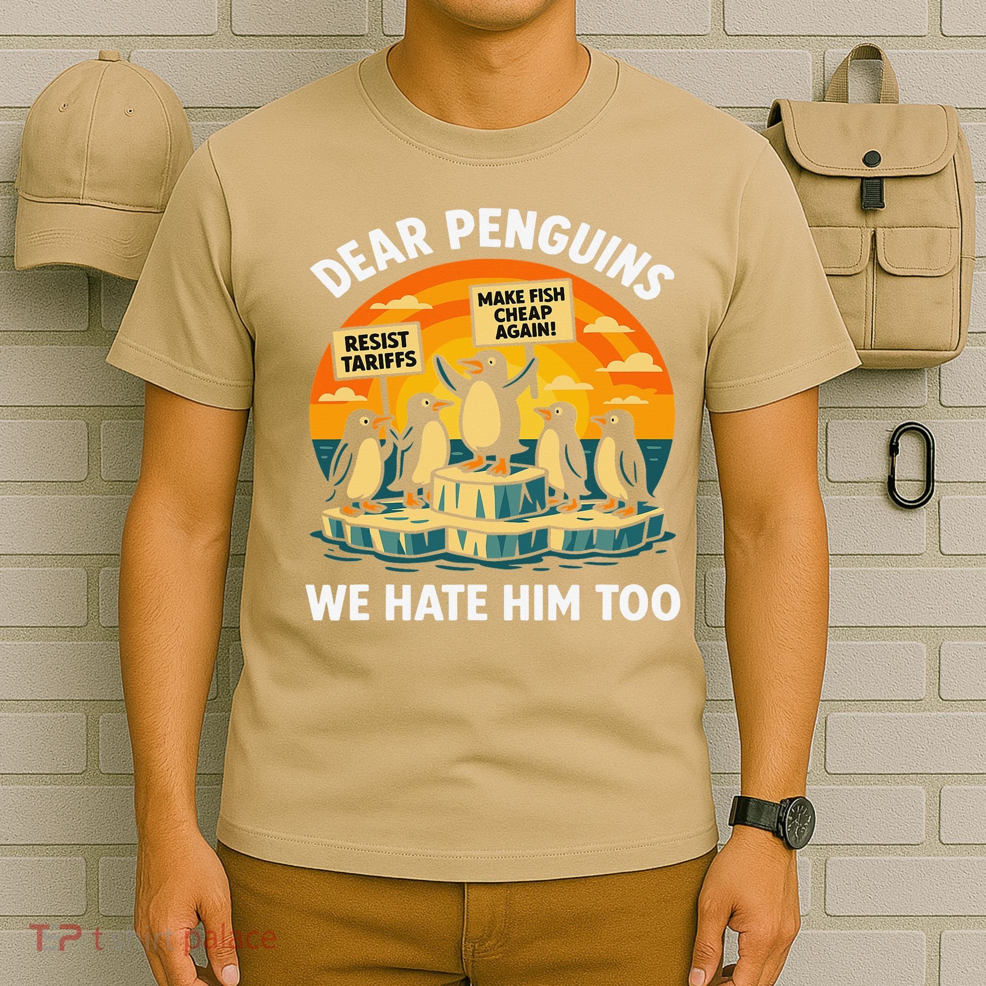 Funny Resist Against Tariffs Dear Penguins We Hate Him Too T-Shirt