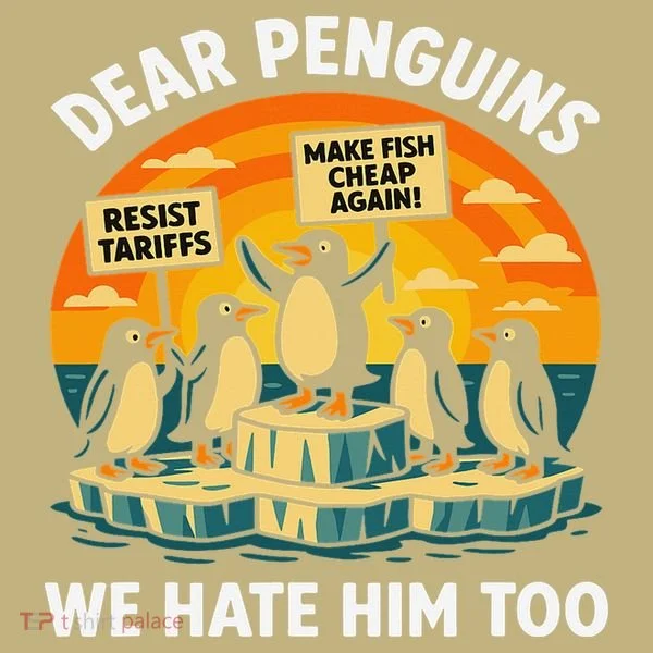 Funny Resist Against Tariffs Dear Penguins We Hate Him Too T-Shirt