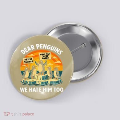 Funny Resist Against Tariffs Dear Penguins We Hate Him Too Button