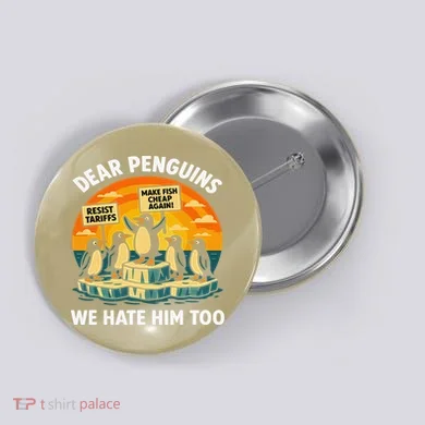 Funny Resist Against Tariffs Dear Penguins We Hate Him Too Button