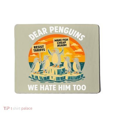 Funny Resist Against Tariffs Dear Penguins We Hate Him Too Mousepad