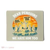 Funny Resist Against Tariffs Dear Penguins We Hate Him Too Mousepad thumb 0