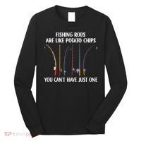 Fishing Rods Are Like Potato Chips You Can’t Have Just One Long Sleeve Shirt thumb 0