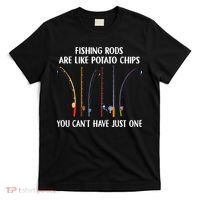 Fishing Rods Are Like Potato Chips You Can’t Have Just One T-Shirt thumb 0