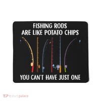 Fishing Rods Are Like Potato Chips You Can’t Have Just One Mousepad thumb 0