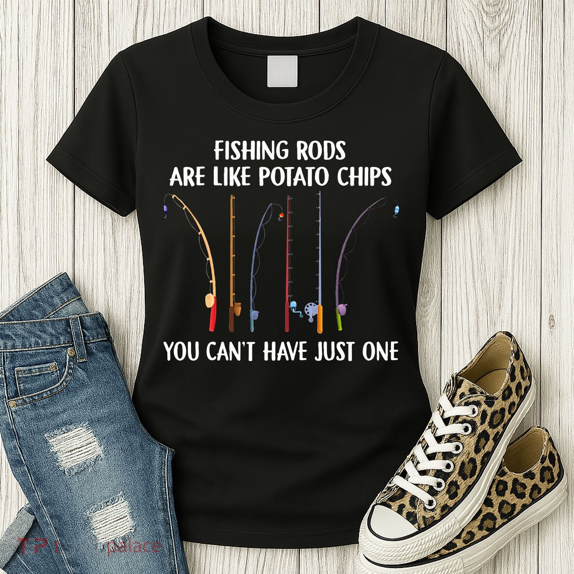 Fishing Rods Are Like Potato Chips You Can’t Have Just One Women's T-Shirt