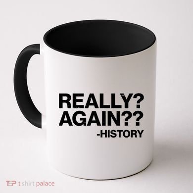 Funny Really Again History Coffee Mug
