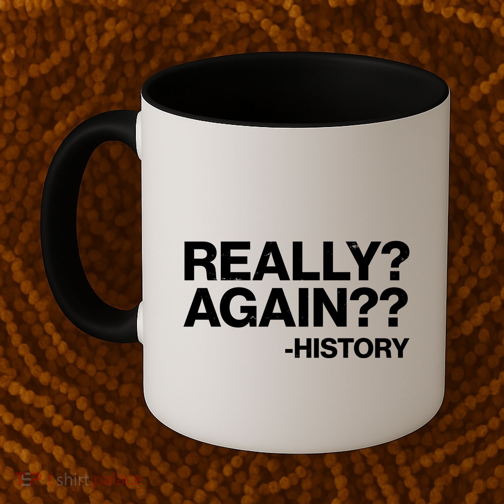 Funny Really Again History Coffee Mug