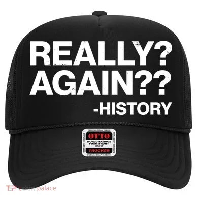 Funny Really Again History Hat