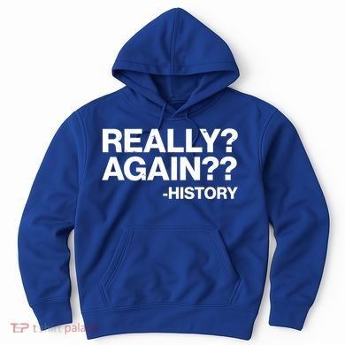 Funny Really Again History Hoodie