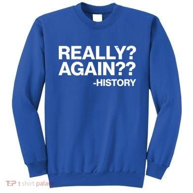 Funny Really Again History Sweatshirt