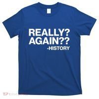 Funny Really Again History T-Shirt thumb 0