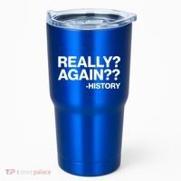 Funny Really Again History Tumbler thumb 0