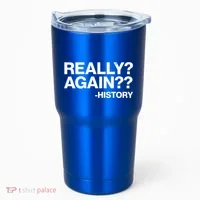Funny Really Again History Tumbler thumb 0