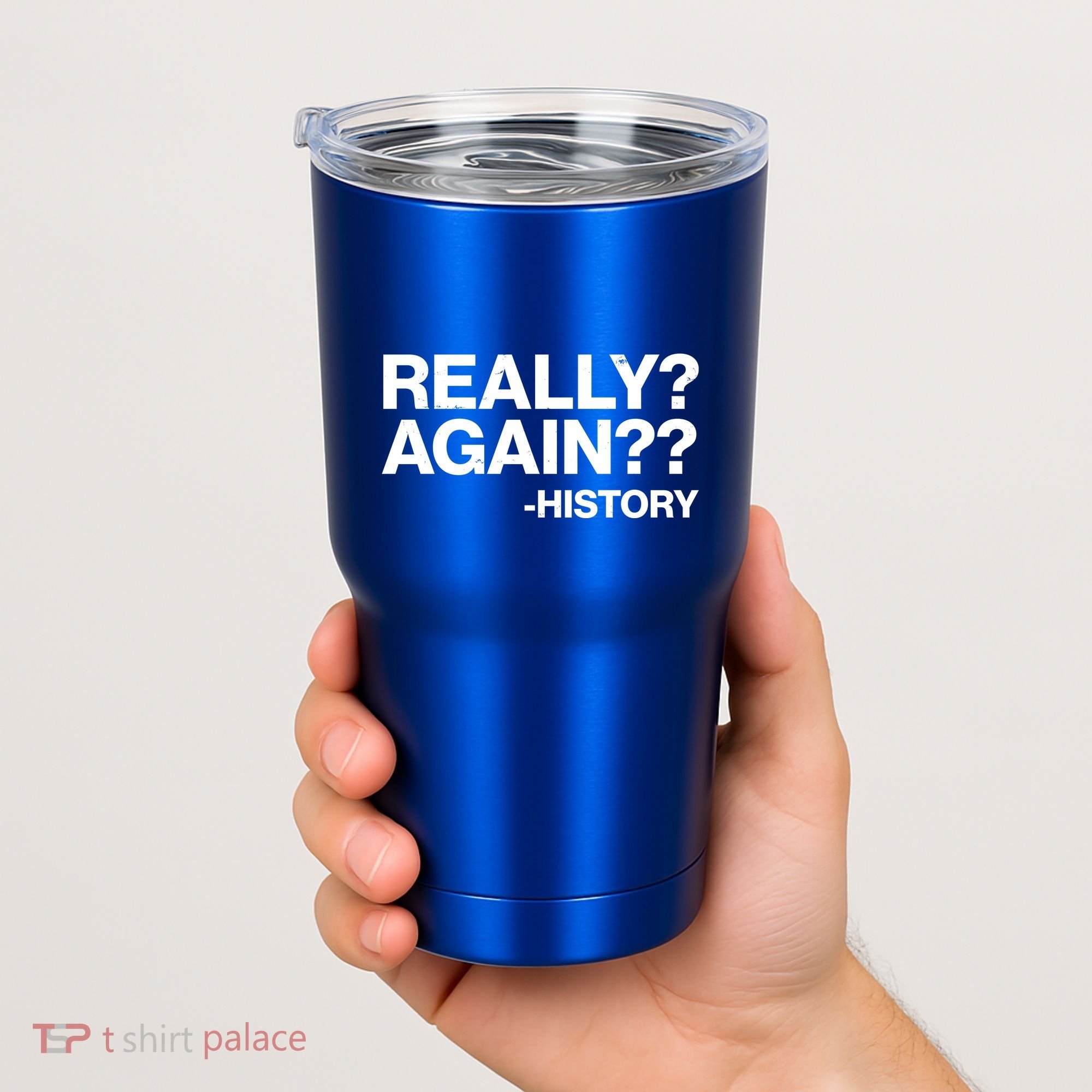 Funny Really Again History Tumbler