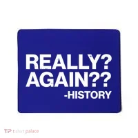Funny Really Again History Mousepad thumb 0