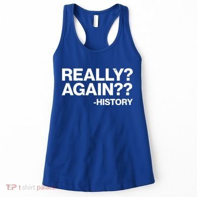 Funny Really Again History Women's Tank Top