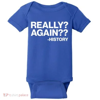 Funny Really Again History Baby Bodysuit