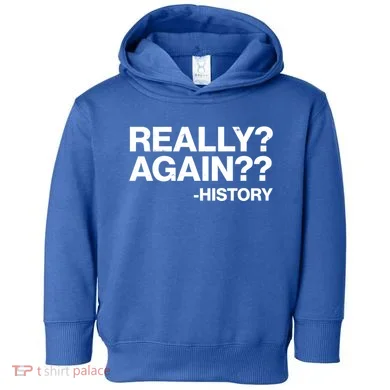 Funny Really Again History Toddler Hoodie
