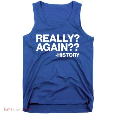 Funny Really Again History Tank Top