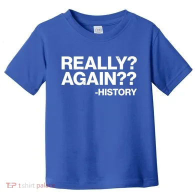 Funny Really Again History Toddler T-Shirt