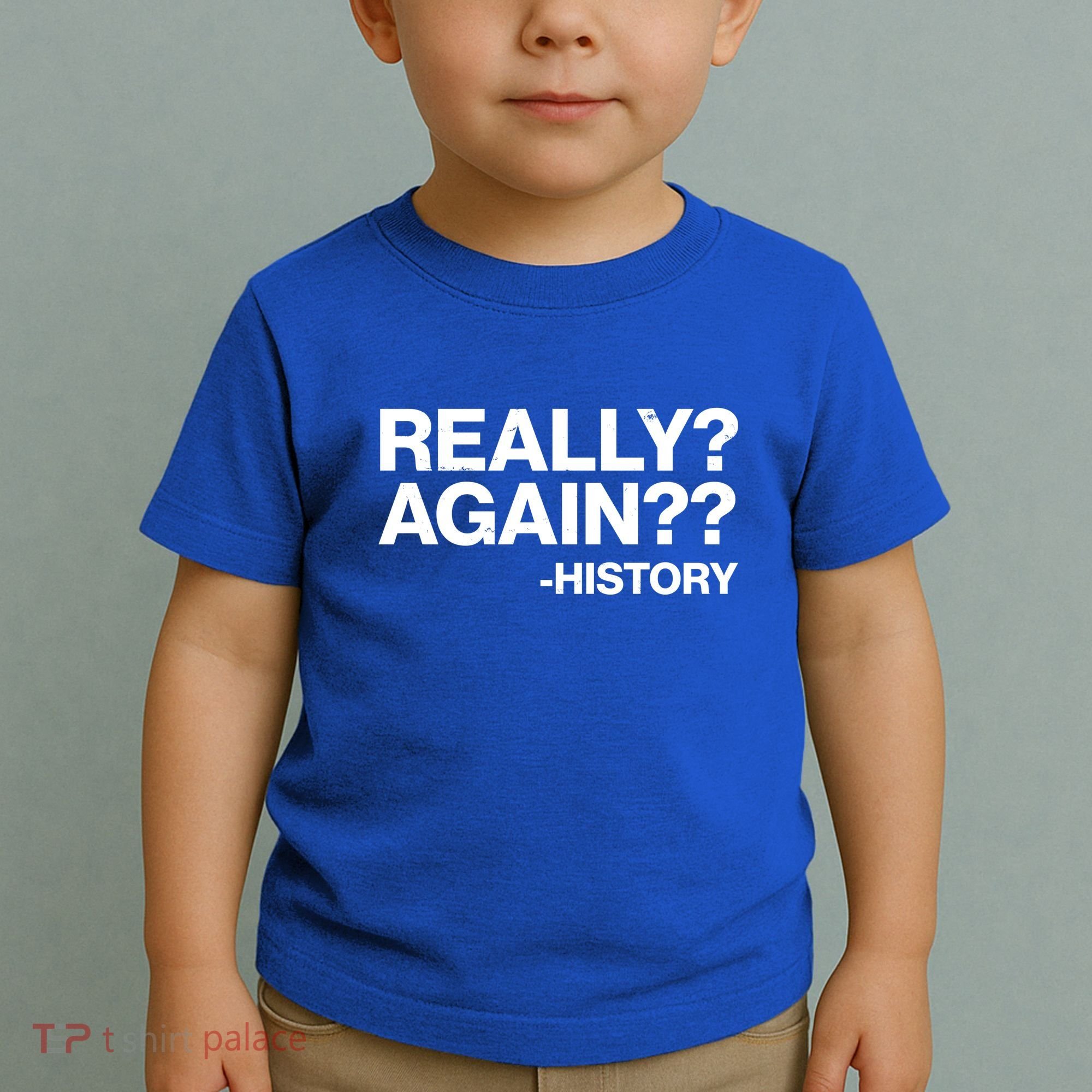 Funny Really Again History Toddler T-Shirt