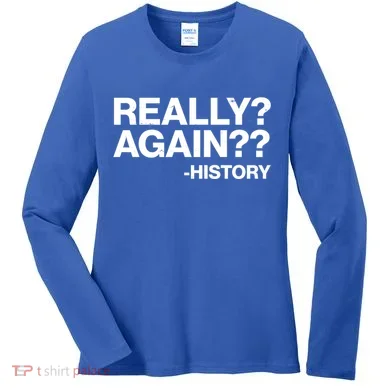 Funny Really Again History Women's Long Sleeve Shirt
