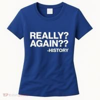 Funny Really Again History Women's T-Shirt thumb 0
