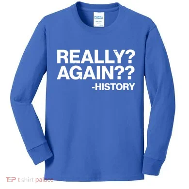 Funny Really Again History Kids Long Sleeve Shirt