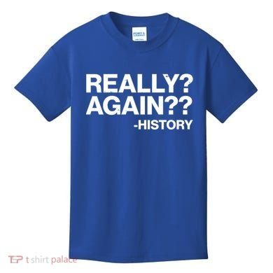 Funny Really Again History Kids T-Shirt