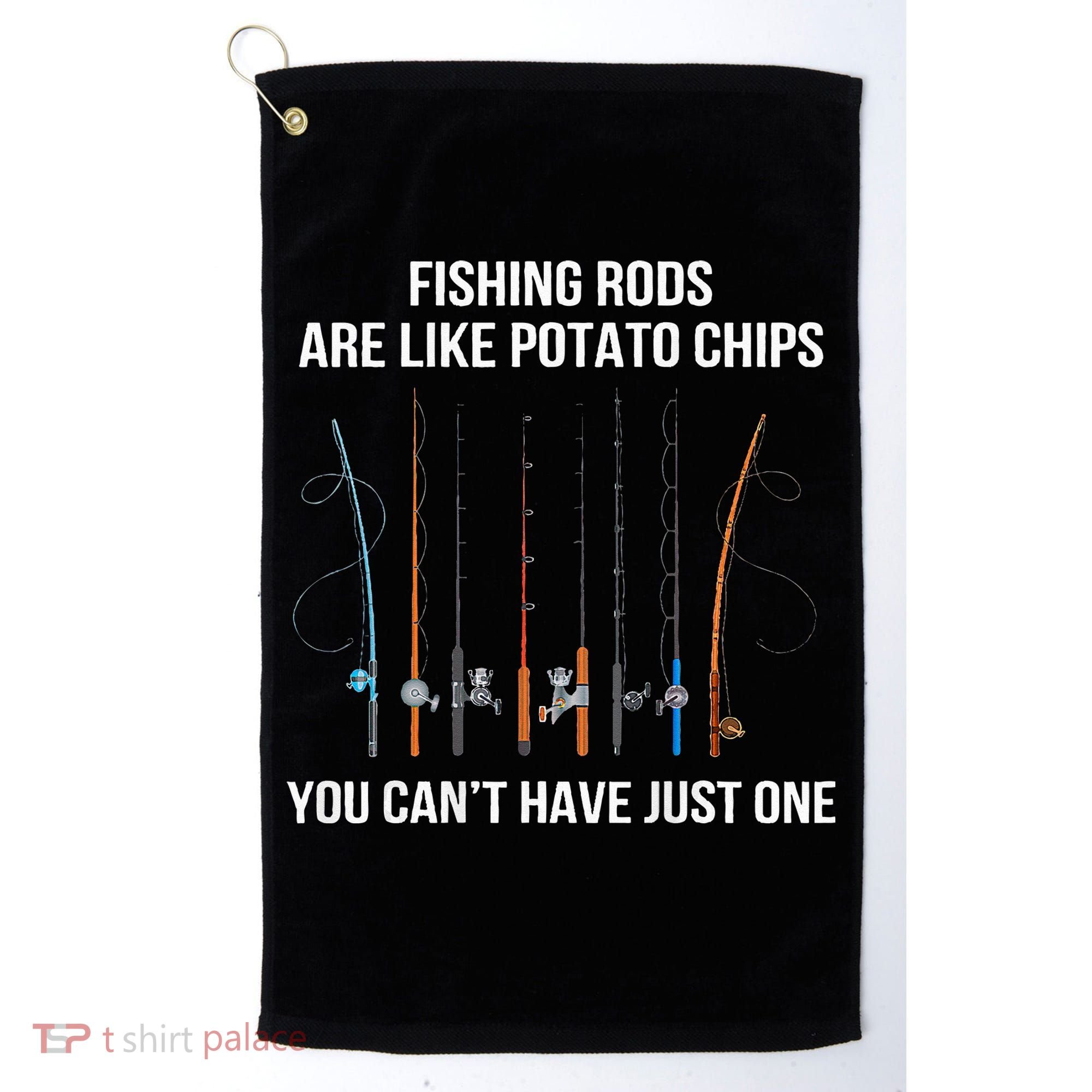Fishing Rods Are Like Potato Chips You Can’t Have Just One Golf Towel