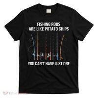 Fishing Rods Are Like Potato Chips You Can’t Have Just One T-Shirt thumb 0