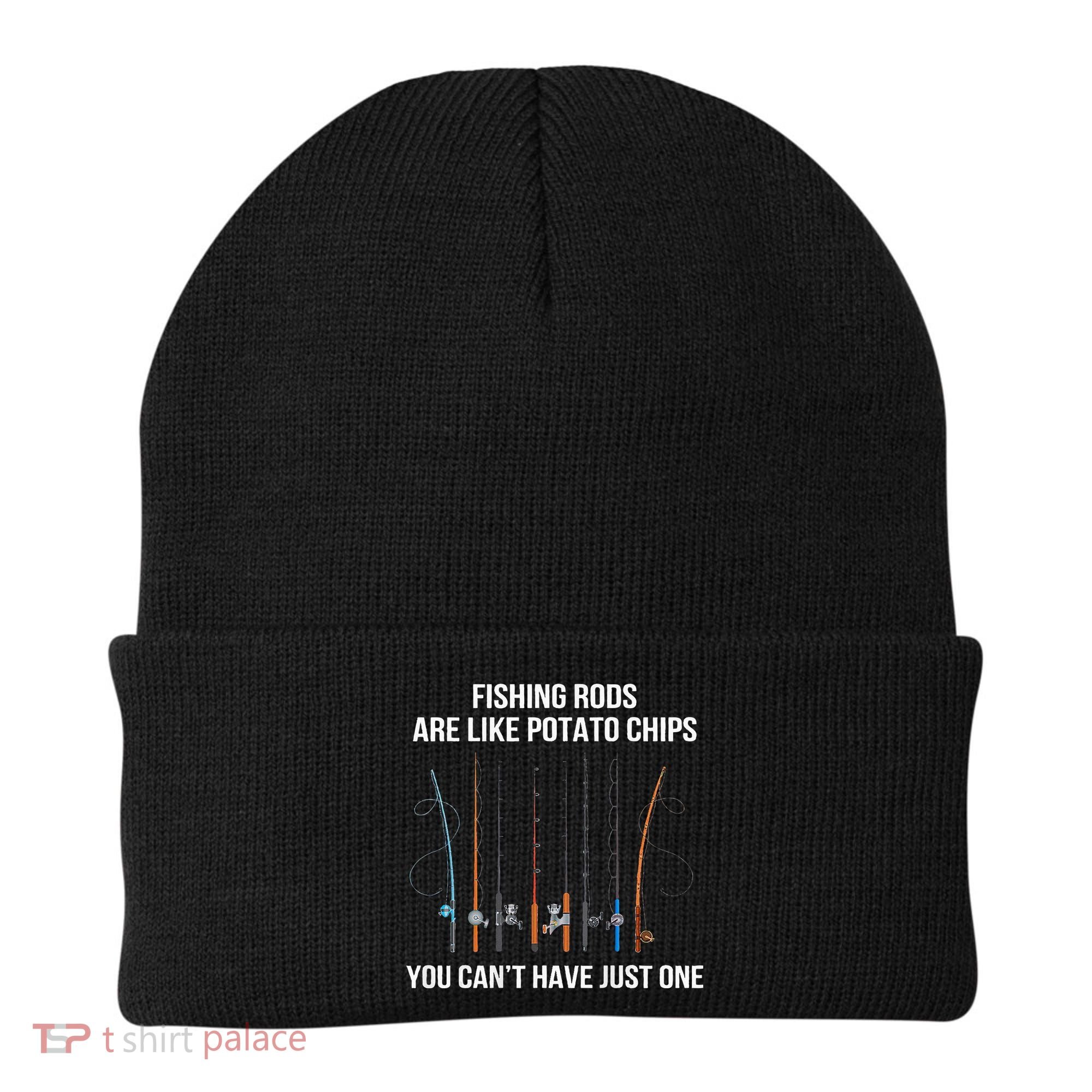 Fishing Rods Are Like Potato Chips You Can’t Have Just One Beanie