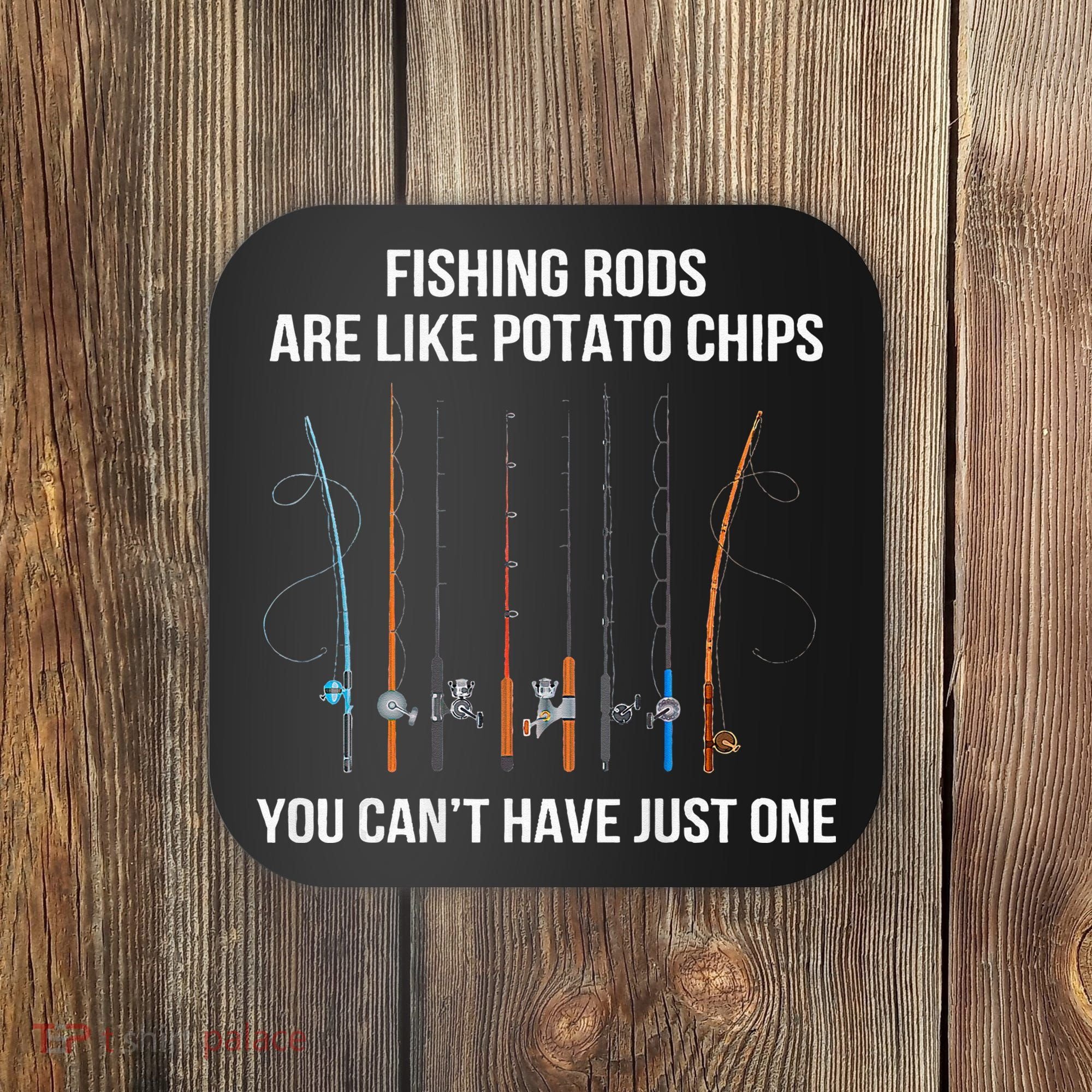 Fishing Rods Are Like Potato Chips You Can’t Have Just One Coaster