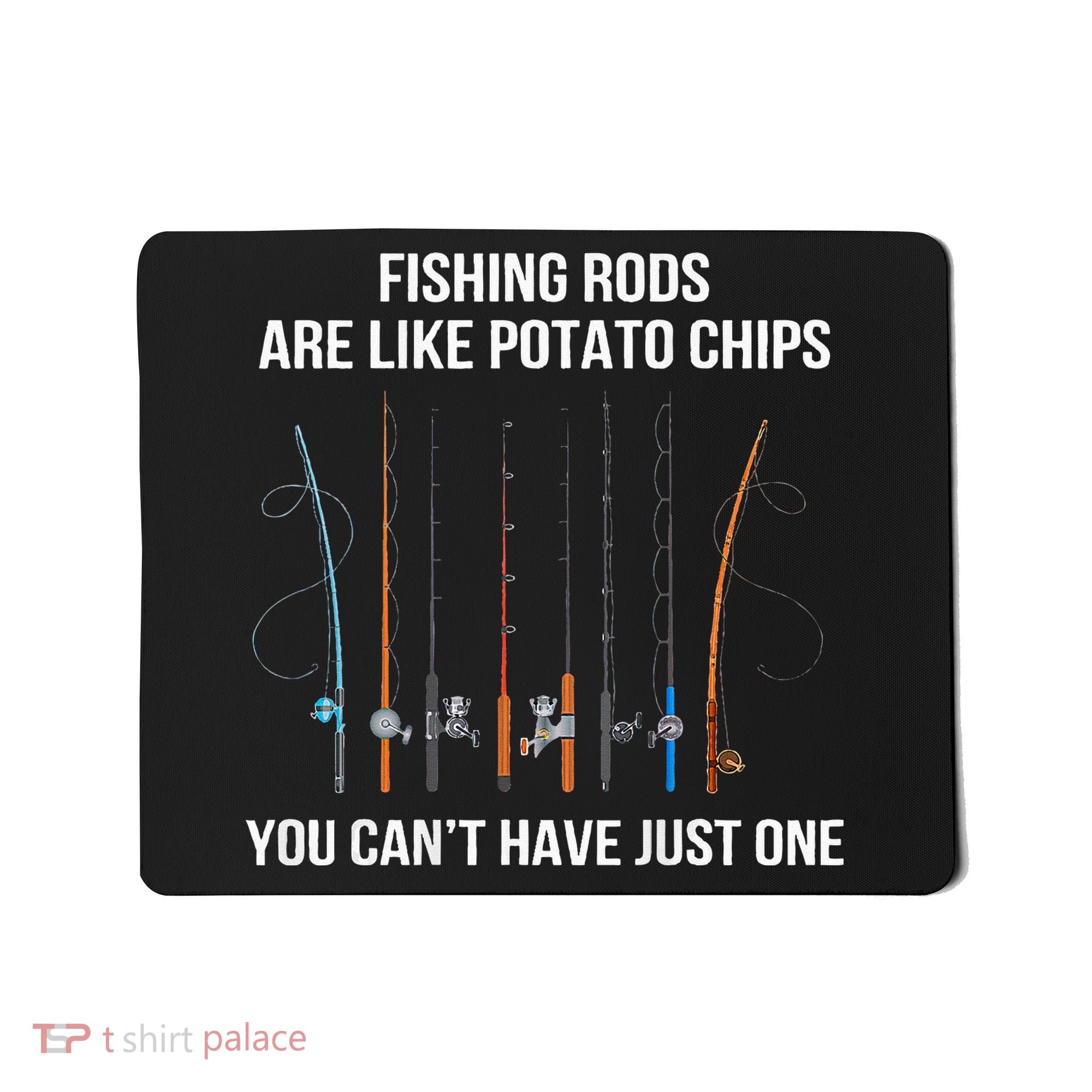 Fishing Rods Are Like Potato Chips You Can’t Have Just One Mousepad