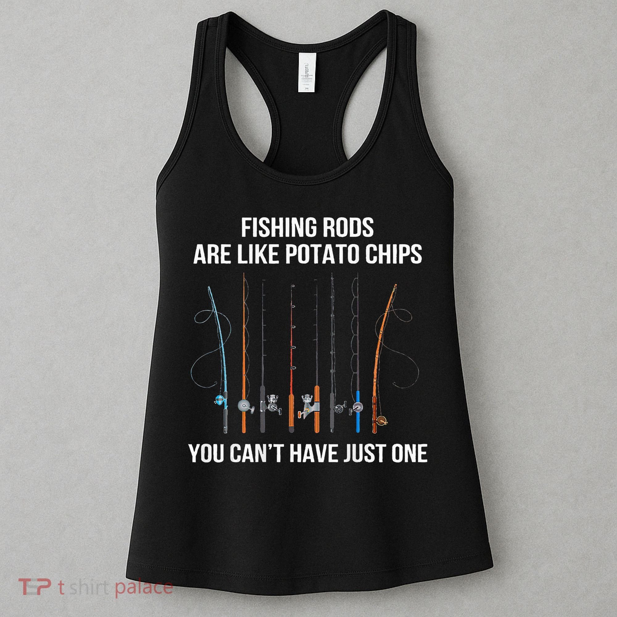 Fishing Rods Are Like Potato Chips You Can’t Have Just One Women's Tank Top