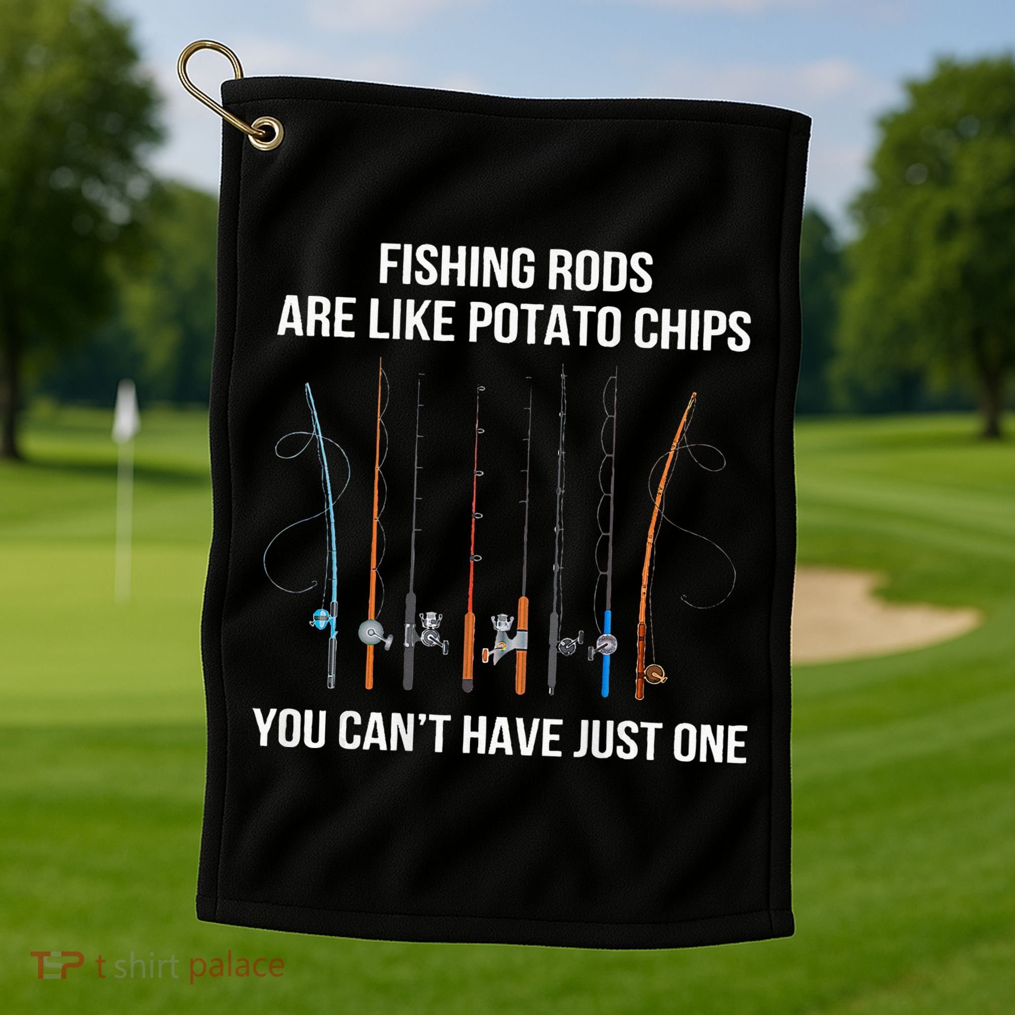 Fishing Rods Are Like Potato Chips You Can’t Have Just One Golf Towel
