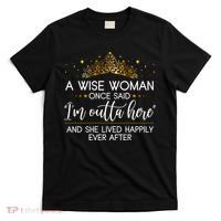 Funny Retirement A Wise Woman Once Said I'm Outta Here T-Shirt thumb 0