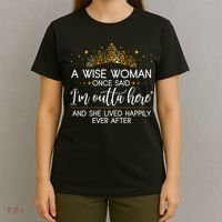 Funny Retirement A Wise Woman Once Said I'm Outta Here T-Shirt thumb 4
