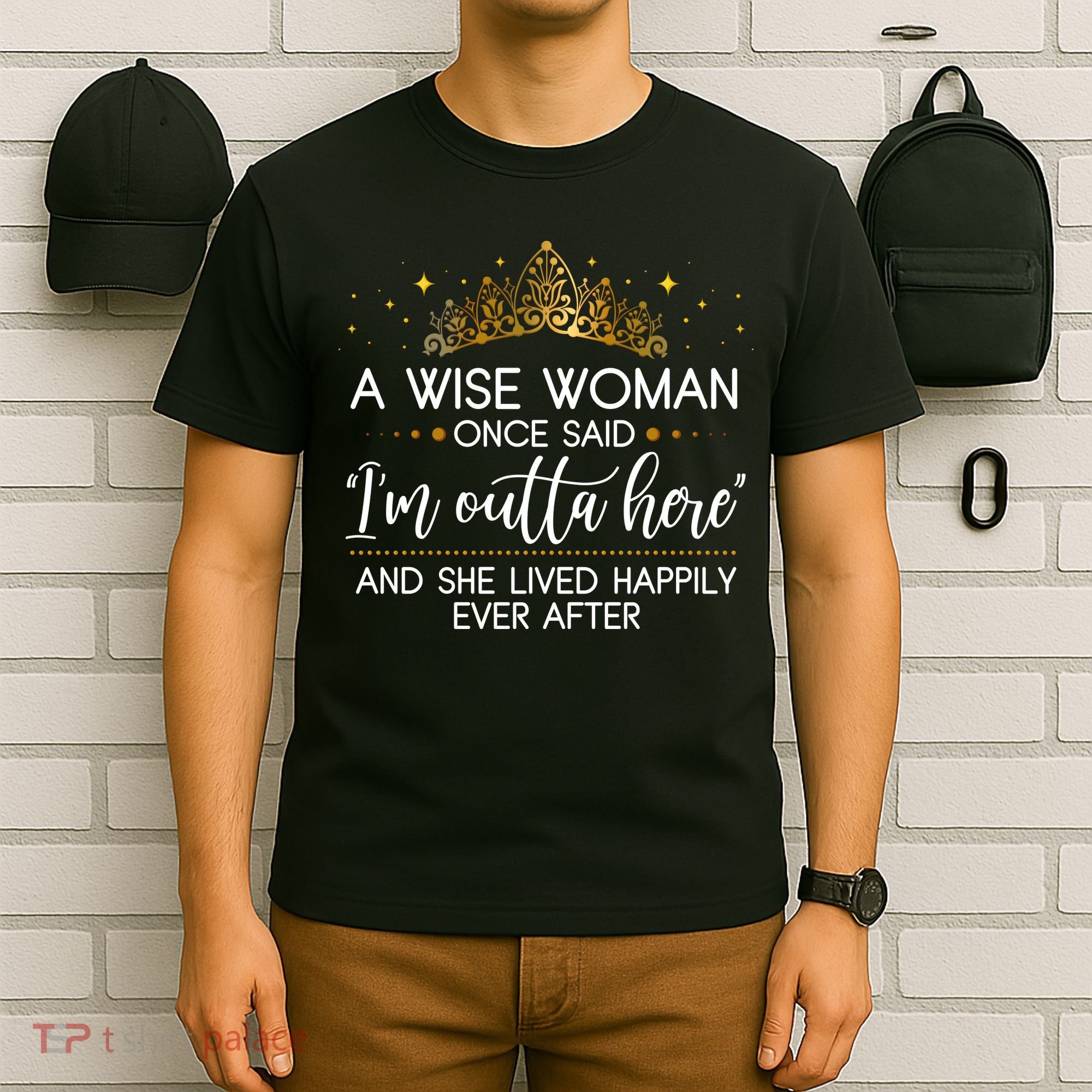 Funny Retirement A Wise Woman Once Said I'm Outta Here T-Shirt