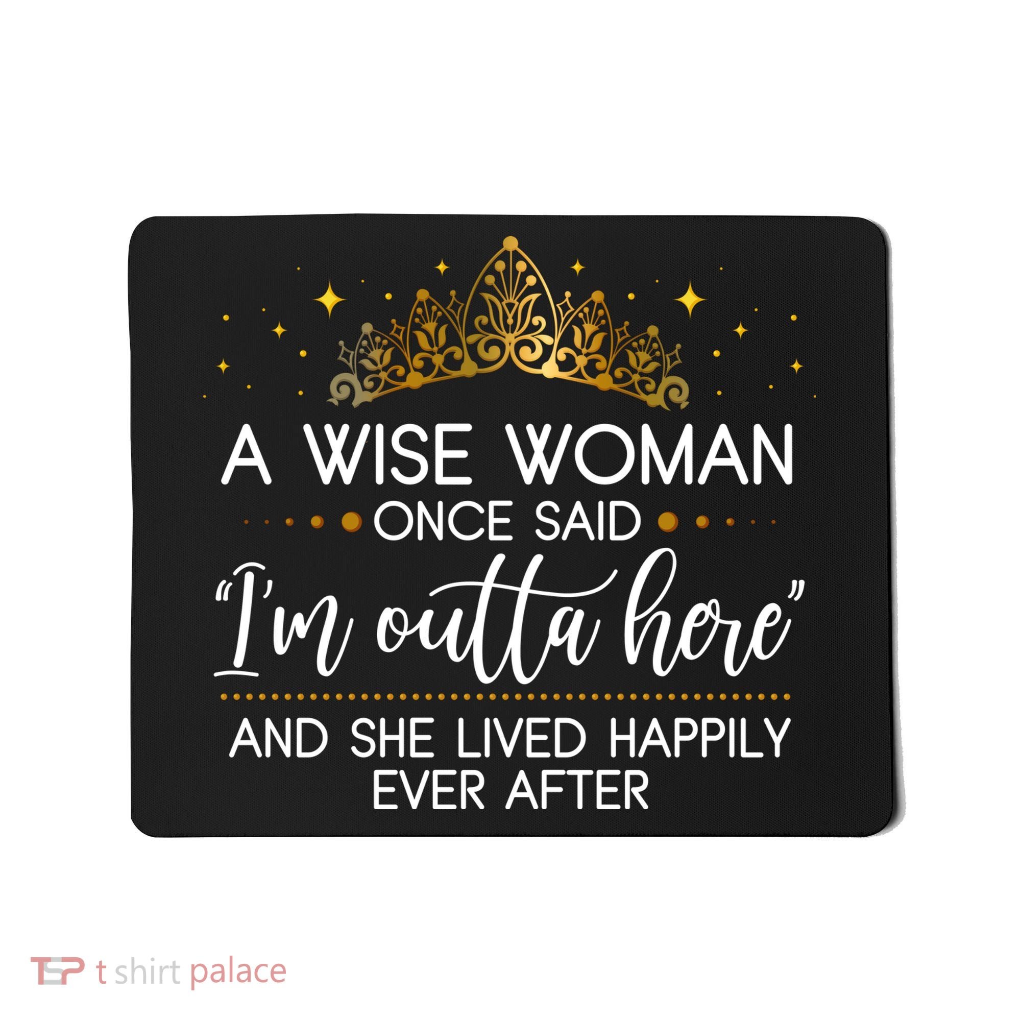 Funny Retirement A Wise Woman Once Said I'm Outta Here Mousepad