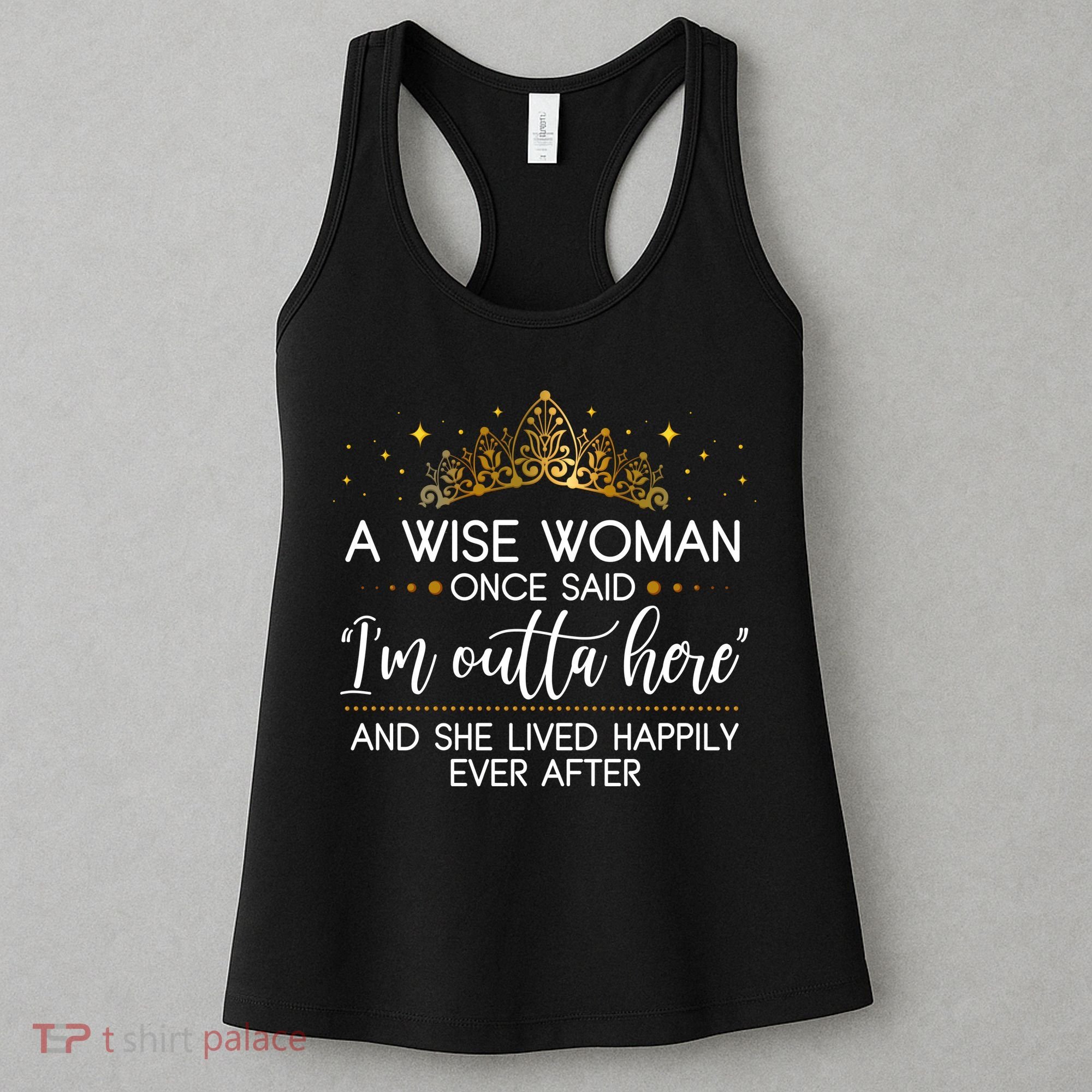 Funny Retirement A Wise Woman Once Said I'm Outta Here Women's Tank Top