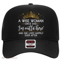 Funny Retirement A Wise Woman Once Said I'm Outta Here Hat thumb 0
