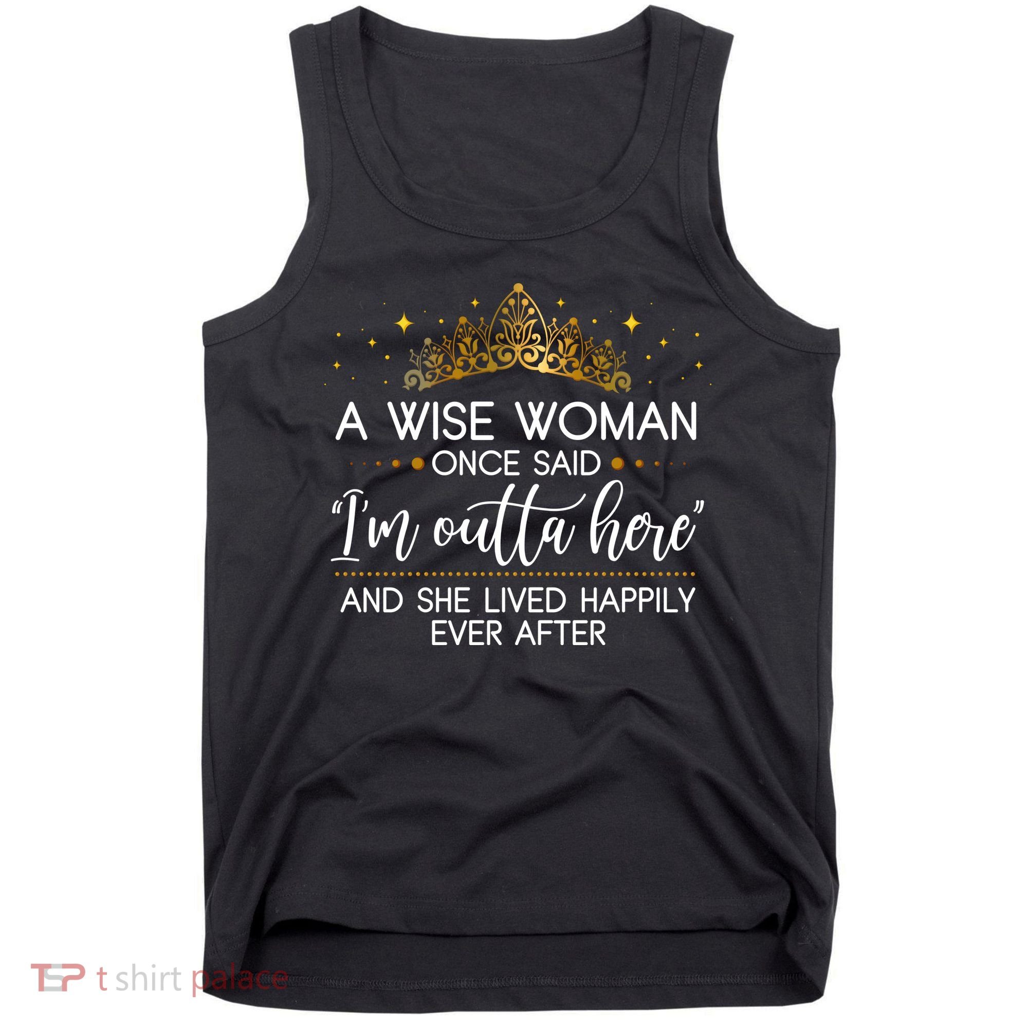 Funny Retirement A Wise Woman Once Said I'm Outta Here Tank Top
