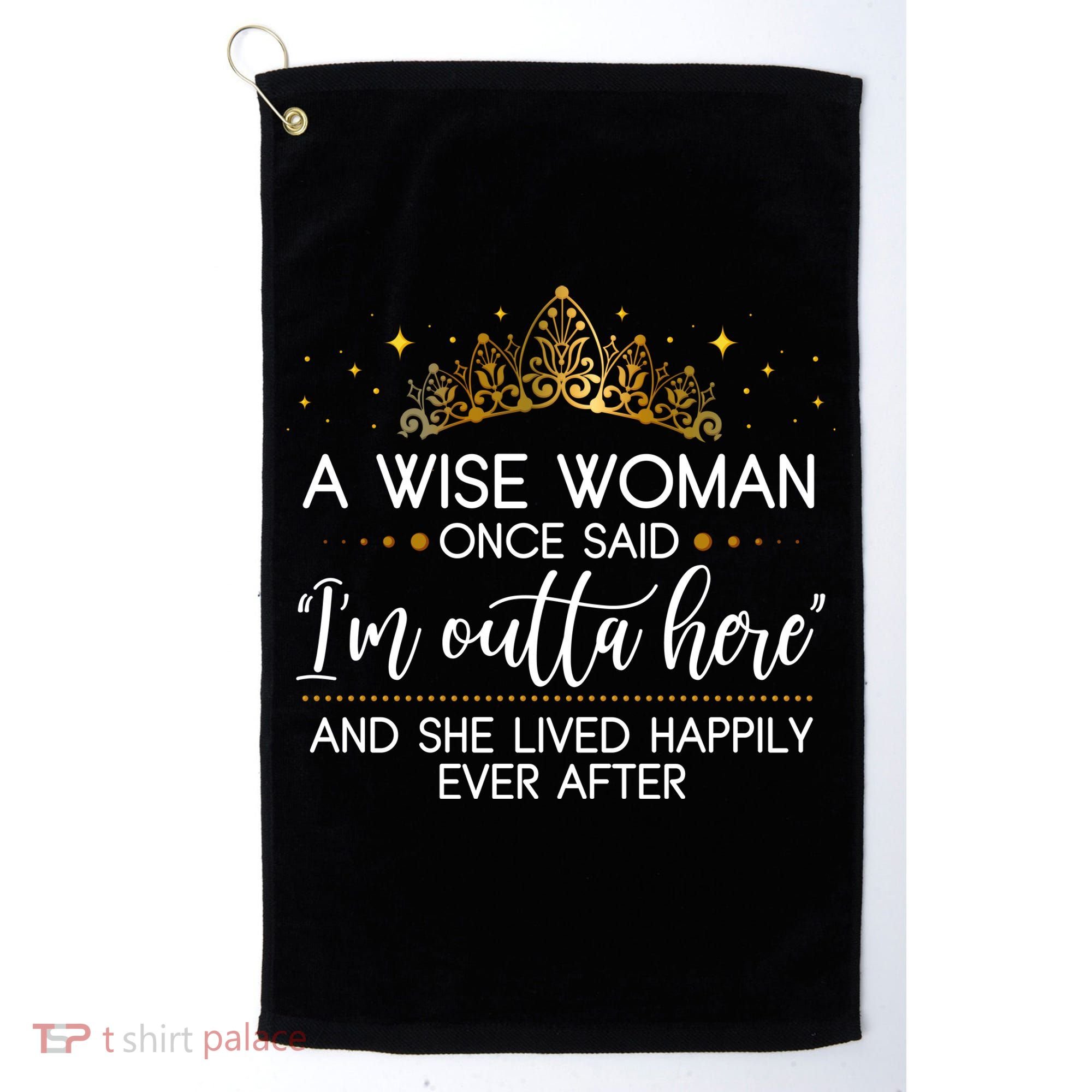 Funny Retirement A Wise Woman Once Said I'm Outta Here Golf Towel