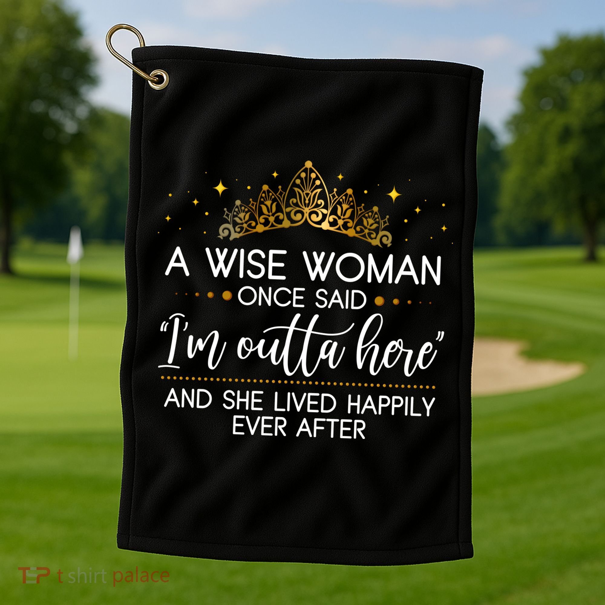 Funny Retirement A Wise Woman Once Said I'm Outta Here Golf Towel