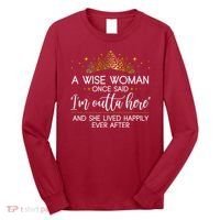 Funny Retirement A Wise Woman Once Said I'm Outta Here Long Sleeve Shirt thumb 0