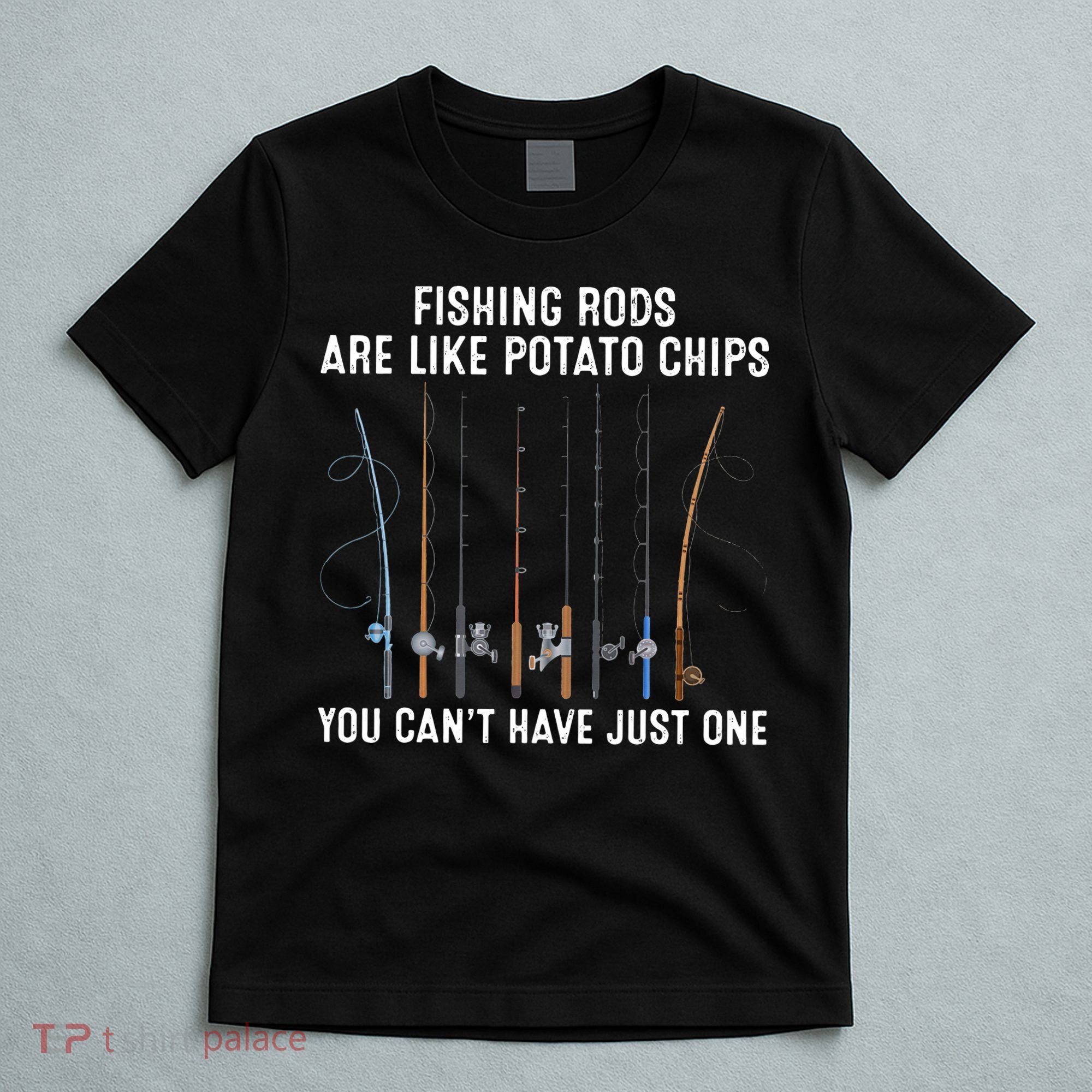 Fishing Rods Are Like Potatos Chips T-Shirt
